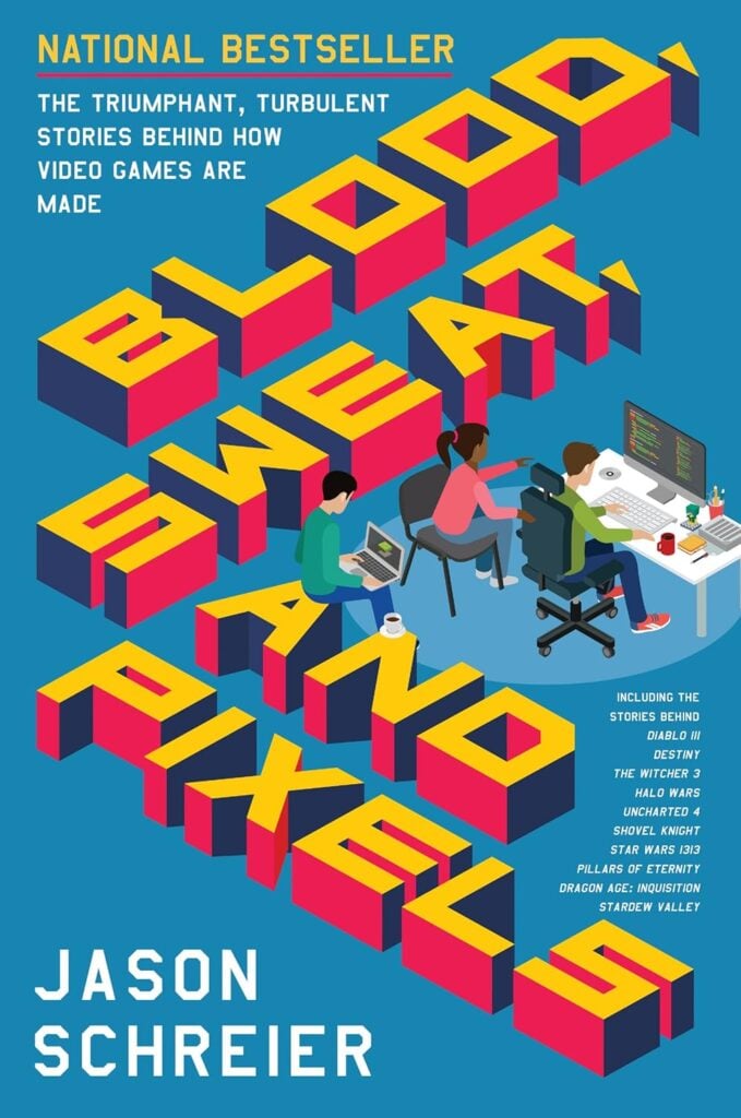 Cover of the book Blood, Sweat, and Pixels: The Triumphant, Turbulent Stories Behind How Video Games Are Made by Jason Schreier