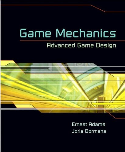 Cover of the book Game Mechanics: Advanced Game Design by Ernest Adams and Joris Dormans.