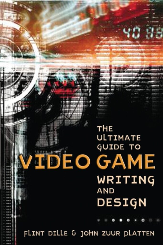 Cover of the book The Ultimate Guide to Video Game Writing and Design by Flint Dille and John Zuur Platten.