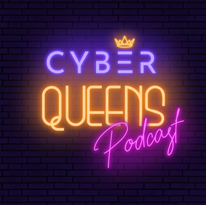 Cyber Queens Podcast - Cybersecurity Podcast