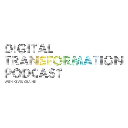 The Digital Transformation Podcast with Kevin Craine